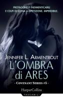 L' ombra di Ares. Covenant series vol.5 di Jennifer L. Armentrout edito da HarperCollins Italia