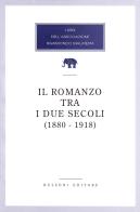 Il romanzo tra i due secoli (1880-1918) edito da Bulzoni