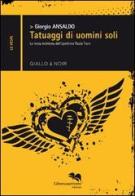 Tatuaggi di uomini soli di Giorgio Ansaldo edito da Liberodiscrivere edizioni