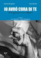 Io avrò cura di te. L'accoglienza come terapia di Marisa Mengarelli, Ilaria Moretti edito da Monte Università Parma