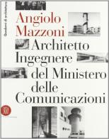 Angiolo Mazzoni (1894-1979). Architetto ingegnere del ministero delle comunicazioni edito da Skira
