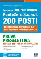 Concorso Regione Umbria PuntoZero S.c.ar.l 200 posti. Prova preselettiva teoria e test per la preparazione. 100 Operatore/Operatrice CUP100 Addetto/a amministrativo/ di Paolo Ammendola, Giuseppe Cotruvo edito da Maggioli Editore