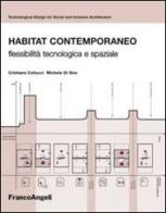 Habitat contemporaneo. Flessibilità tecnologica e spaziale di Michele Di Sivo, Cristina Cellucci edito da Franco Angeli