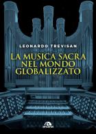 La musica sacra nel mondo globalizzato di Leonardo Trevisan edito da Arcana