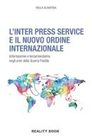 L' Inter Press Service e il nuovo ordine internazionale di Paolo Acanfora edito da Reality Book