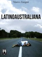 Latinoaustraliana di Marco Zangari edito da Nativi Digitali