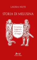 Storia di Melusina. Un'antica leggenda d'amore e di magia di Laura Nuti edito da Marchetti Editore