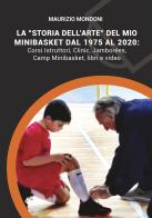 La «storia dell'arte» del mio minibasket dal 1975 al 2020 di Maurizio Mondoni edito da BasketCoach.Net