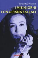 I miei giorni con Oriana Fallaci di Elena Attala Perazzini edito da Melville Edizioni