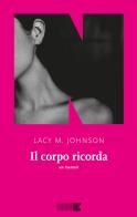 Il corpo ricorda. Un memoir di Lacy M. Johnson edito da NN Editore