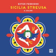 Sicilia Streusa. A colori. Ediz. illustrata di Ester Ferrigno edito da Psicografici