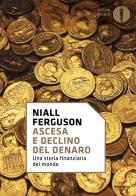 Ascesa e declino del denaro. Una storia finanziaria del mondo di Niall Ferguson edito da Mondadori