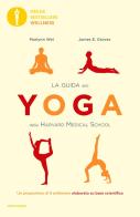 La guida allo yoga della Harvard Medical School. Un programma di 8 settimane elaborato su base scientifica di Marlynn Wei, James E. Groves edito da Mondadori
