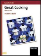 Great cooking. English for chefs. Con espansione online. Per gli Ist. tecnici e professionali di Luisa De Bellis edito da Loescher