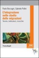 L' integrazione nello studio delle migrazioni. Teorie, indicatori, ricerche di Paolo Boccagni, Gabriele Pollini edito da Franco Angeli