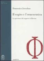 Il cogito e l'ermeneutica. La questione del soggetto in Ricoeur di Domenico Jervolino edito da Marietti 1820