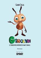 Girolyn. Le fantastiche avventure di una formica di Gianni Dalia edito da Booksprint