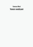 Venere vendicami di Vanessa West edito da StreetLib