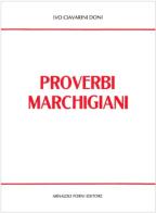 Proverbi marchigiani raccolti e ordinati (rist. anast. Ancona, 1883) di Ivo Ciavarini Doni edito da Forni
