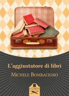L' aggiustatore di libri di Michele Bombacigno edito da Les Flâneurs Edizioni