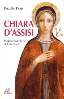 Chiara d'Assisi. Il ramoscello forte di Francesco di Rodolfo Doni edito da Paoline Editoriale Libri