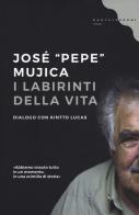 I labirinti della vita di José «Pepe» Mujica, Kintto Lucas edito da Castelvecchi