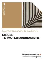 Misure termofluidodinamiche di Paolo Vigo, Marco Dell'Isola, Giorgio Ficco edito da libreriauniversitaria.it