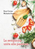 La semplicità unita alla passione di Rosa Corrias, Michaela Scano edito da Passione Scrittore selfpublishing