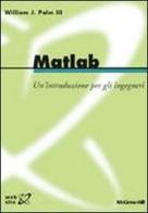 Matlab. Un'introduzione per gli ingegneri di William J. Palm edito da McGraw-Hill Education