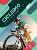 Ciclismo. Corsa, city bike, mountain bike di Alfonso Bietolini edito da De Vecchi