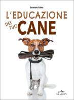 L'educazione del tuo cane di Emanuela Valena edito da De Vecchi