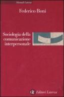 Sociologia della comunicazione interpersonale di Federico Boni edito da Laterza