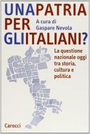 Una patria per gli italiani? La questione nazionale oggi tra storia, cultura e politica edito da Carocci