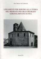 Lineamenti per servire alla storia del Priorato poi Gran Priorato Gerosolimitano di Pisa edito da Edizioni ETS