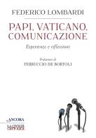 Papi, Vaticano, comunicazione. Esperienze e riflessioni di Federico Lombardi edito da Ancora