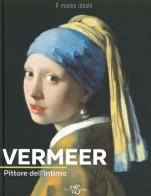 Vermeer. Pittore dell'intimo. Ediz. illustrata di Françoise Bayle edito da White Star
