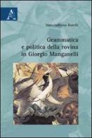 Grammatica e politica della rovina in Giorgio Manganelli di Massimiliano Borelli edito da Aracne