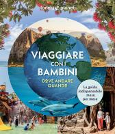 Viaggiare con i bambini. Dove andare quando. Ediz. a colori edito da Lonely Planet Italia