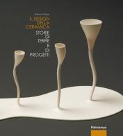 Il design della ceramica. Storie di terre e di progetti di Stefano Follesa edito da Polistampa