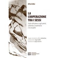 La cooperazione tra i sessi. Scritti sulle donne e sugli uomini, sull'amore, il matrimonio e la sessualità di Alfred Adler edito da Edizioni Univ. Romane