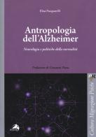 Antropologia dell'Alzheimer. Neurologia e politiche della normalità di Elisa Pasquarelli edito da Alpes Italia