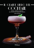 Il grande libro del cocktail. Tecniche, storia e curiosità dei cocktail più famosi del mondo di Luigi Manzo edito da Sandit Libri