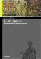 Il culto cristiano. Una prospettiva protestante di Ermanno Genre edito da Claudiana