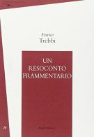 Un resoconto frammentario (1992-2000) di Enrico Trebbi edito da Book Editore