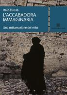 L' accabadora immaginaria. Una rottamazione del mito di Italo Bussa edito da Edizioni Della Torre