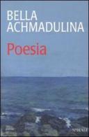 Poesia di Bella Achmadùlina edito da Spirali