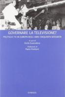 Governare la televisione? Politica e tv in Europa negli anni Cinquanta-Sessanta edito da Diabasis