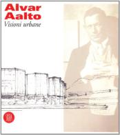 Alvar Aalto. Visioni urbane edito da Skira