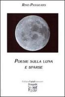 Poesie sulla luna e sparse di Rino Passigato edito da Montedit