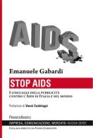 Stop Aids. I linguaggi della pubblicità contro l'Aids in Italia e nel mondo di Emanuele Gabardi edito da Franco Angeli